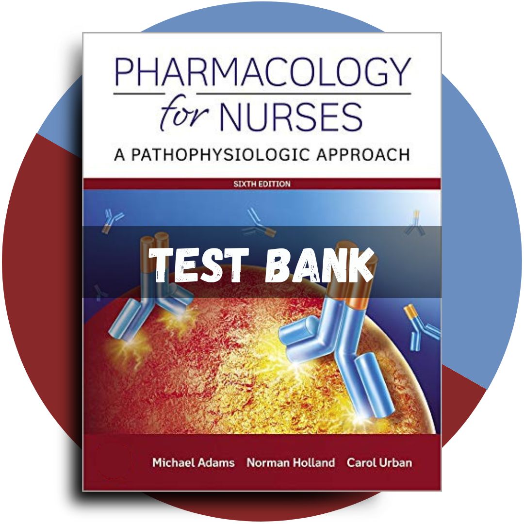 Test bank For Pharmacology for Nurses A Pathophysiologic Approach 6th Edition (Adams, 2019)-Studyflax