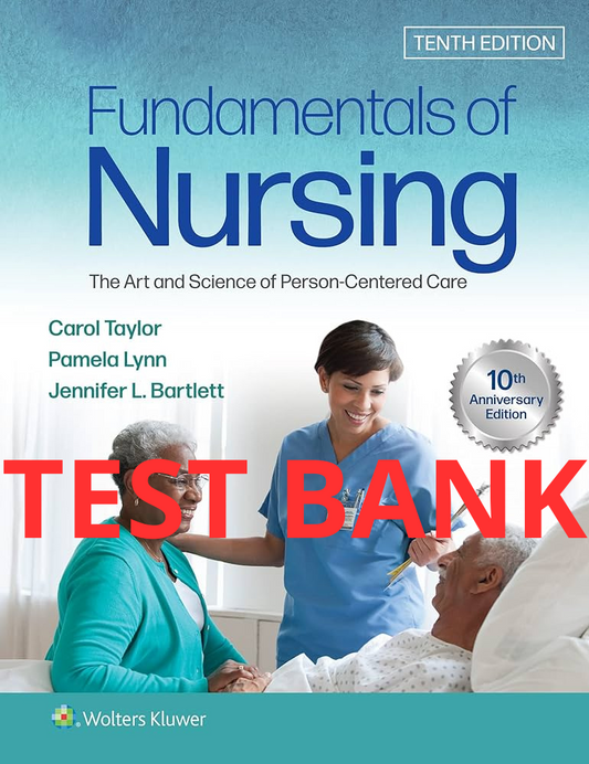 Fundamentals of Nursing: The Art and Science of Person-Centered Care 10th Edition Test Bank by Taylor-Studyflax