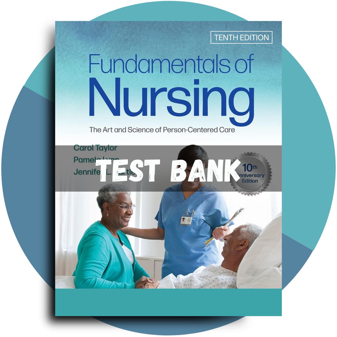 Test Bank For Fundamentals of Nursing The Art and Science of Person-Centered Care, 10th Edition (Carol R Taylor, 2023)-Studyflax