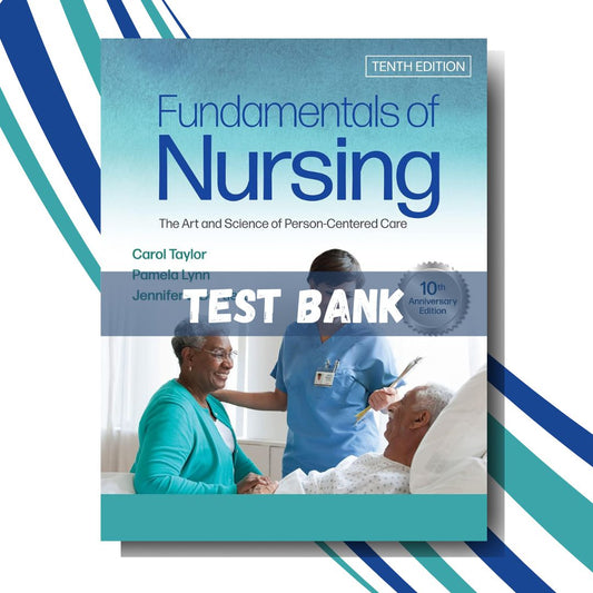 Test Bank for Bates Fundamentals of Nursing: The Art and Science of Person-Centered Care 10th Edition by Taylor-Studyflax