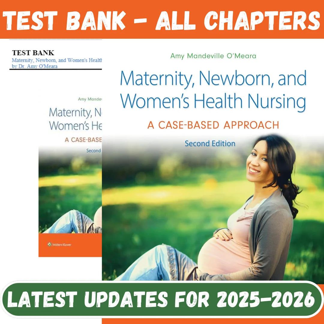 Test Bank for Maternity, Newborn, and Women’s Health Nursing: A Case-Based Approach, 2nd Edition by Amy O’Meara-Studyflax