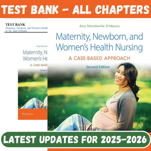 Test Bank for Maternity, Newborn, and Women’s Health Nursing: A Case-Based Approach, 2nd Edition by Amy O’Meara-Studyflax