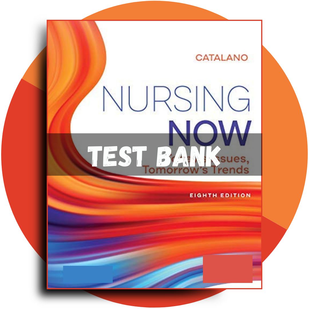 Test bank For Nursing Now Today’s Issues, Tomorrows Trends 8th Edition (Catalano, 2020)-Studyflax