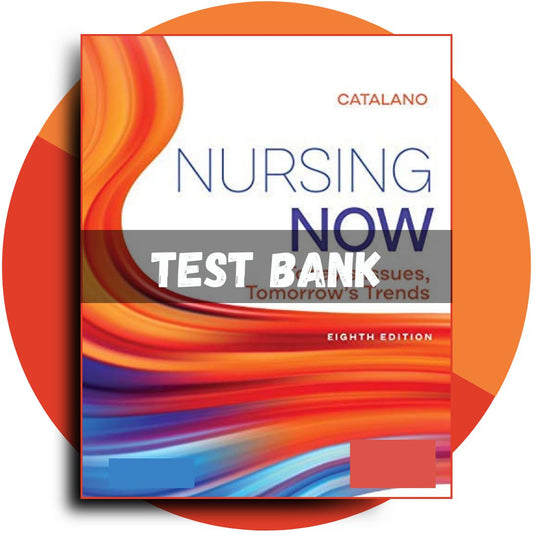 Test bank For Nursing Now Today’s Issues, Tomorrows Trends 8th Edition (Catalano, 2020)-Studyflax