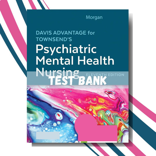 Test bank for Davis Advantage for Townsend’s Psychiatric Mental Health Nursing, 11th Edition (By Karyn I. Morgan)-Studyflax