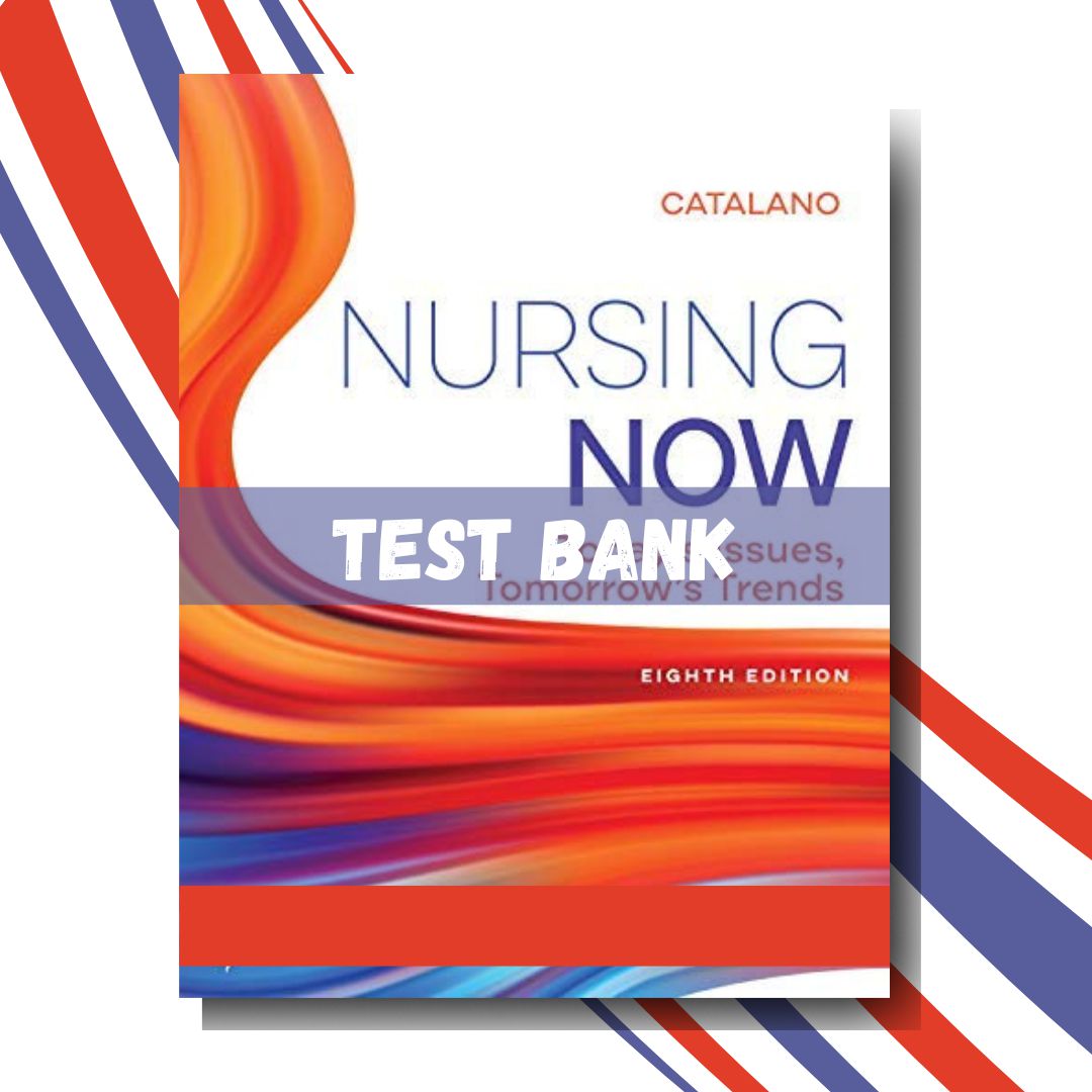 Test bank for Nursing Now Today’s Issues, Tomorrows Trends 8th Edition (By Catalano)-Studyflax