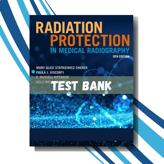 Test bank for Radiation Protection in Medical Radiography 9th Edition(Statkiewicz Sherer)-Studyflax